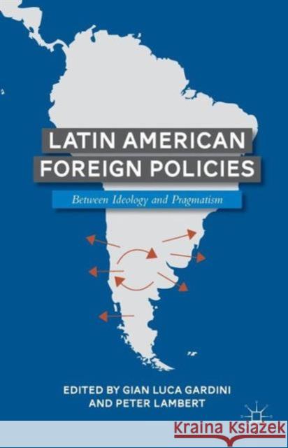 Latin American Foreign Policies: Between Ideology and Pragmatism Gardini, G. 9781137361769 Palgrave MacMillan - książka