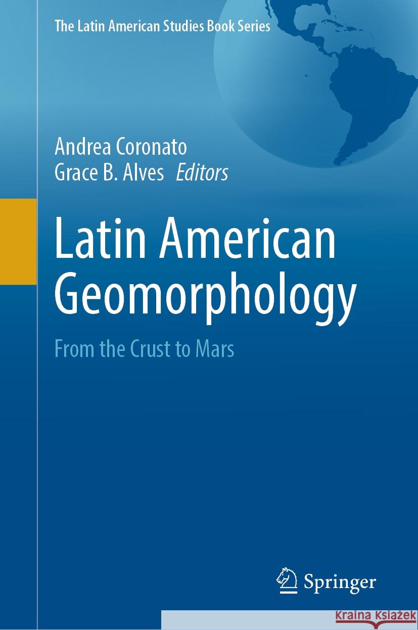 Latin American Geomorphology: From the Crust to Mars Andrea Coronato Grace B 9783031551772 Springer - książka