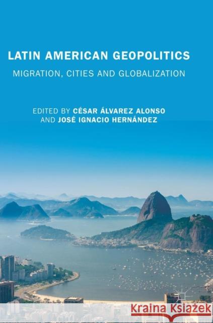 Latin American Geopolitics: Migration, Cities and Globalization Alonso, César Álvarez 9783319995519 Palgrave MacMillan - książka