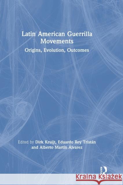Latin American Guerrilla Movements: Origins, Evolution, Outcomes Dirk Kruijt Alberto Martin Alvarez Eduardo Re 9780367192860 Routledge - książka