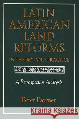 Latin American Land Reforms: A Retrospective Analysis Peter Dorner 9780299131647 University of Wisconsin Press - książka