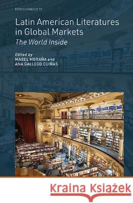 Latin American Literatures in Global Markets: The World Inside Mabel Mora?a Ana Galleg 9789004523487 Brill - książka