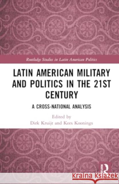 Latin American Military and Politics in the Twenty-First Century: A Cross-National Analysis Dirk Kruijt Kees Koonings 9780367759490 Routledge - książka