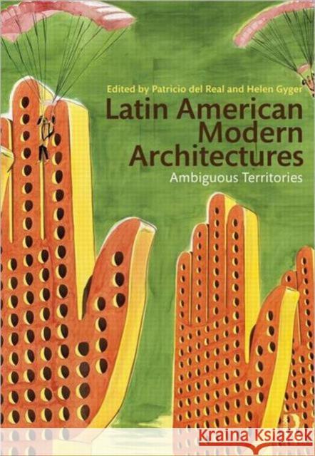 Latin American Modern Architectures: Ambiguous Territories del Real, Patricio 9780415893466  - książka