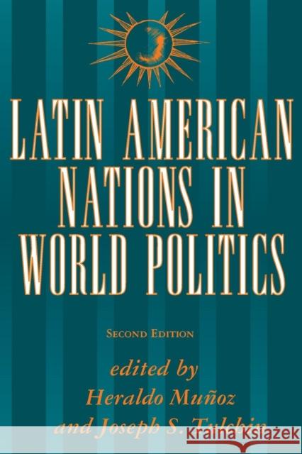 Latin American Nations In World Politics : Second Edition Heraldo Munoz Joseph S. Tulchin 9780813308739 Westview Press - książka