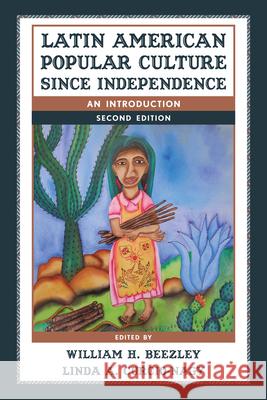 Latin American Popular Culture since Independence: An Introduction, Second Edition Beezley, William H. 9781442212541 Rowman & Littlefield Publishers, Inc. - książka