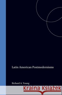 Latin American Postmodernisms Richard A. Young 9789042002500 Brill/Rodopi - książka