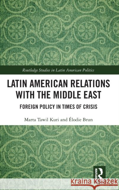 Latin American Relations with the Middle East: Foreign Policy in Times of Crisis Marta Tawil-Kuri  9781032206790 Routledge - książka