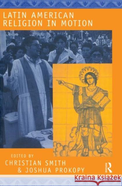 Latin American Religion in Motion Christian Smith Joshua Prokopy 9780415921060 Routledge - książka