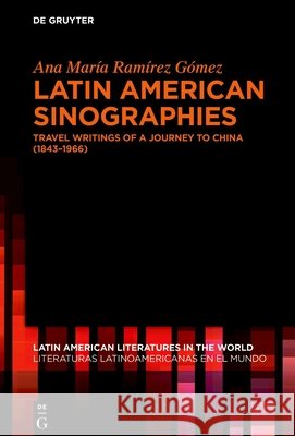 Latin American Sinographies: Travel Writings of a Journey to China (1843-1966) Ana Mar?a Ram?re 9783111622491 de Gruyter - książka