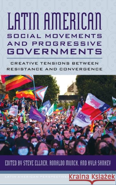 Latin American Social Movements and Progressive Governments: Creative Tensions between Resistance and Convergence  9781538163948 Rowman & Littlefield - książka