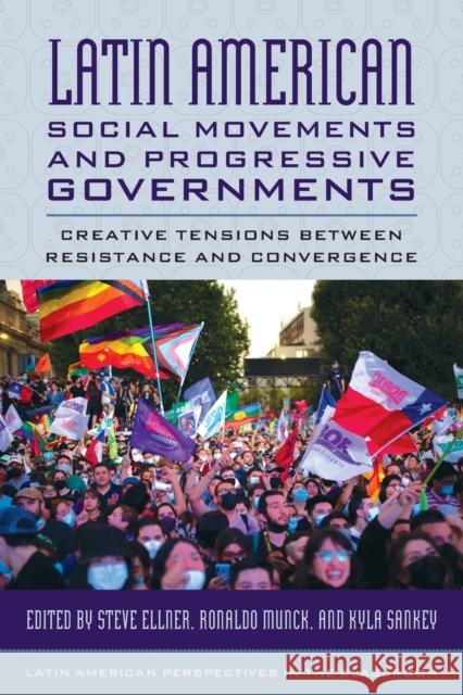 Latin American Social Movements and Progressive Governments: Creative Tensions between Resistance and Convergence  9781538163955 Rowman & Littlefield - książka