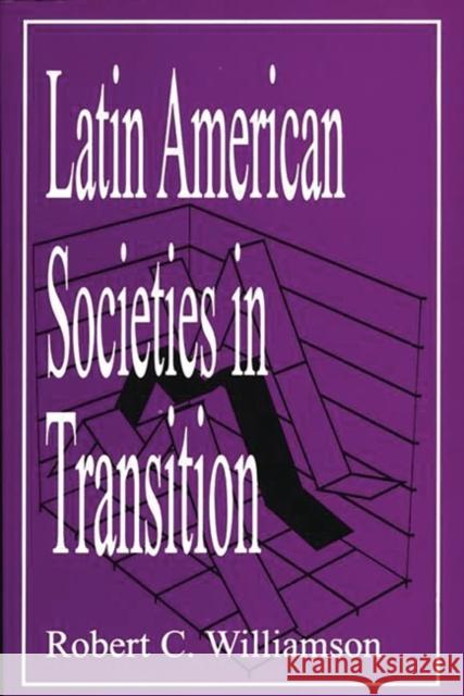 Latin American Societies in Transition Robert C. Williamson 9780275957513 Praeger Publishers - książka