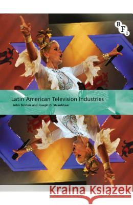 Latin American Television Industries John Sinclair Joseph Straubhaar 9781844573882 British Film Institute - książka