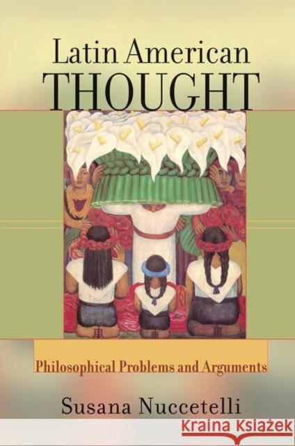 Latin American Thought: Philosophical Problems and Arguments: Philosophical Problems and Arguments Nuccetelli, Susana 9780367316587 Taylor and Francis - książka