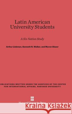 Latin American University Students Arthur Liebman, Kenneth N Walker, Myron Glazer 9780674424616 Harvard University Press - książka