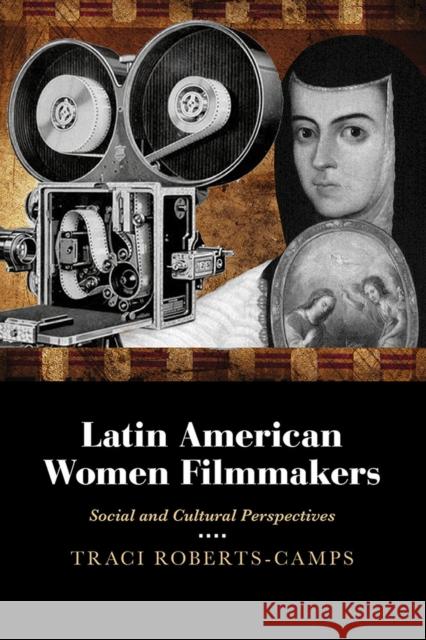 Latin American Women Filmmakers: Social and Cultural Perspectives Traci Roberts-Camps 9780826358271 University of New Mexico Press - książka