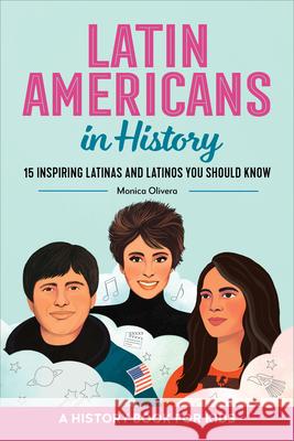 Latin Americans in History: 15 Inspiring Latinas and Latinos You Should Know Monica Olivera 9781685396572 Rockridge Press - książka