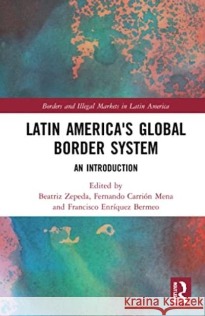 Latin America's Global Border System: An Introduction Beatriz Zepeda Fernando Carri? Francisco Enr?que 9781032068848 Routledge - książka