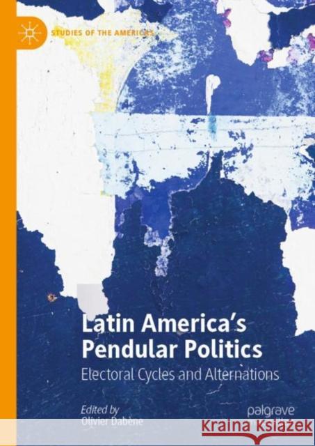 Latin America’s Pendular Politics: Electoral Cycles and Alternations Olivier Dab?ne 9783031267604 Palgrave MacMillan - książka