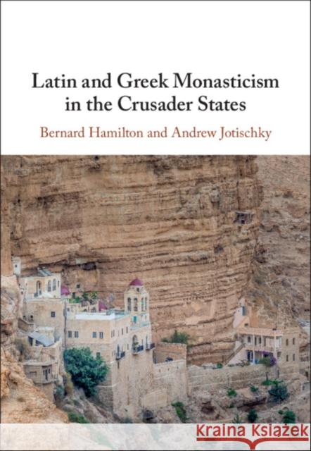 Latin and Greek Monasticism in the Crusader States Bernard Hamilton Andrew Jotischky 9780521836388 Cambridge University Press - książka