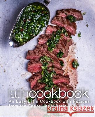 Latin Cookbook: An Easy Latin Cookbook with Recipes from the Entire Latin World Booksumo Press 9781974314218 Createspace Independent Publishing Platform - książka