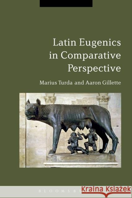 Latin Eugenics in Comparative Perspective Marius Turda (Oxford Brookes University, UK), Aaron Gillette (University of Houston-Downtown, USA) 9781472531407 Bloomsbury Publishing PLC - książka