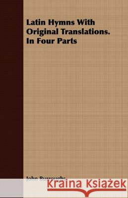 Latin Hymns With Original Translations. In Four Parts John Burroughs 9781409716952  - książka