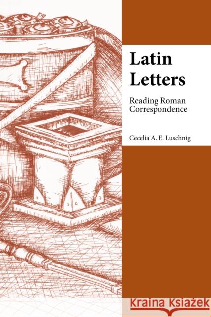 Latin Letters : Reading Roman Correspondence Cecelia A. E. Luschnig Dona Black 9781585101986 Focus Publishing/R. Pullins Company - książka