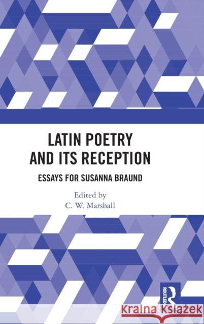 Latin Poetry and Its Reception: Essays for Susanna Braund C. W. Marshall 9780367549022 Routledge - książka