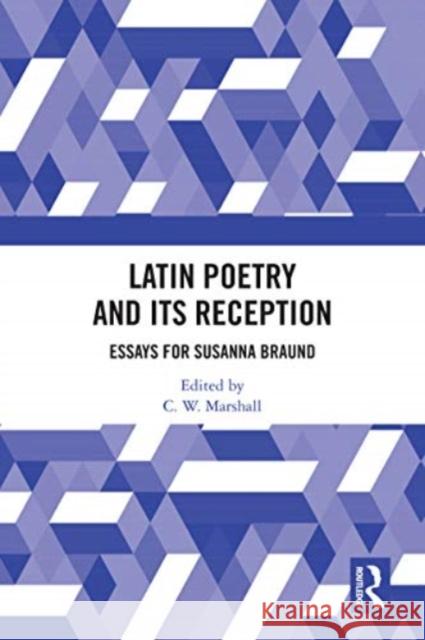 Latin Poetry and Its Reception: Essays for Susanna Braund C. W. Marshall 9780367552725 Routledge - książka