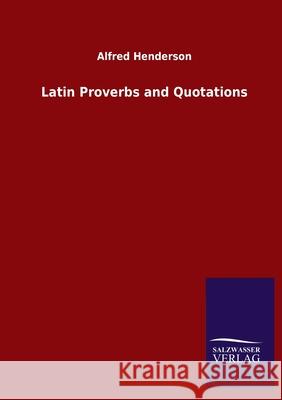 Latin Proverbs and Quotations Alfred Henderson 9783846050880 Salzwasser-Verlag Gmbh - książka