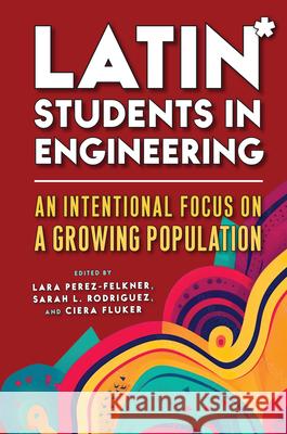 Latin* Students in Engineering: An Intentional Focus on a Growing Population Lara Perez-Felkner Sarah L. Rodriguez Ciera Fluker 9781978838673 Rutgers University Press - książka