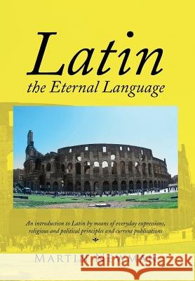 Latin - The Eternal Language Martin Newman 9781483666587 Xlibris Corporation - książka