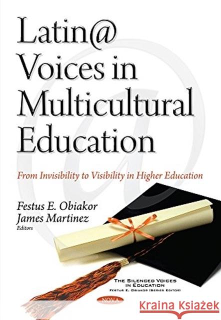 Latin@ Voices in Multicultural Education: From Invisibility to Visibility in Higher Education Festus E Obiakor, Ph.D., James Martinez 9781536130317 Nova Science Publishers Inc - książka