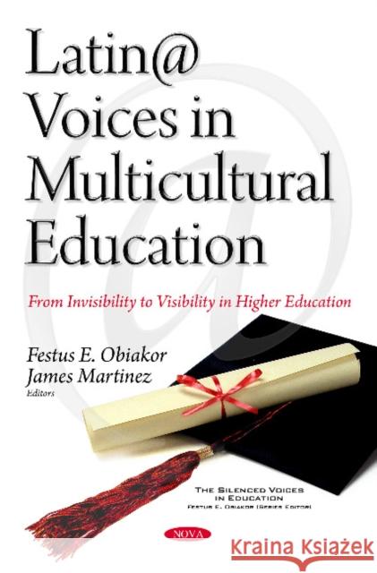 Latin@ Voices in Multicultural Education: From Invisibility to Visibility in Higher Education Festus E Obiakor, Ph.D., James Martinez 9781634840880 Nova Science Publishers Inc - książka