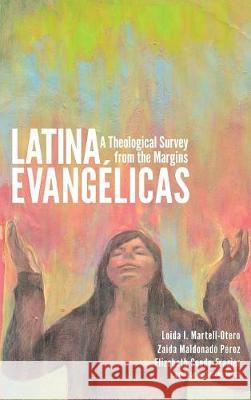Latina Evangélicas Loida I Martell-Otero, Zaida Maldonado Pérez, Elizabeth Conde-Frazier 9781498212366 Cascade Books - książka