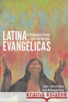 Latina Evangélicas: A Theological Survey from the Margins Martell-Otero, Loida I. 9781608991365 Cascade Books - książka