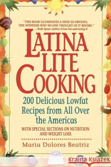 Latina Lite Cooking: 200 Delicious Lowfat Recipes from All Over the Americas - With Special Selections on Nutrition and Weight Loss Maria Dolores Beatriz 9780446672979 Warner Books - książka