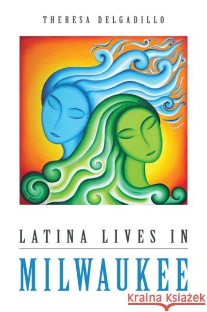 Latina Lives in Milwaukee Theresa Delgadillo 9780252039829 University of Illinois Press - książka