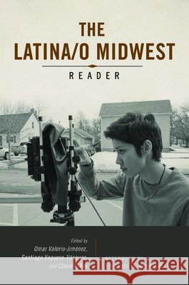 Latina/o Midwest Reader Omar Valerio-Jimenez Santiago Vaquera-Vasquez 9780252041211 University of Illinois Press, - książka
