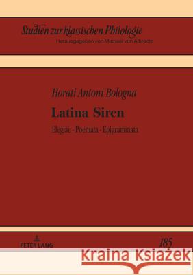 Latina Siren; Elegiarum - poematum - epigrammaton libri Horati Antoni Bologna 9783631921548 Peter Lang D - książka