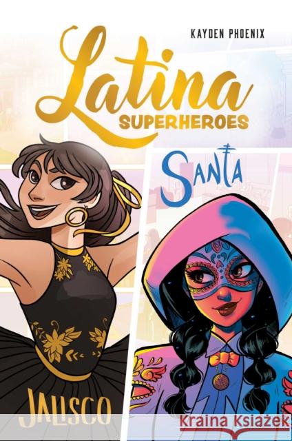 Latina Superheroes: Jalisco & Santa Kayden Phoenix 9781524892586 Andrews McMeel Publishing - książka