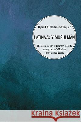 Latina/o y Musulmán Martínez-Vázquez, Hjamil A. 9781608990900 Pickwick Publications - książka