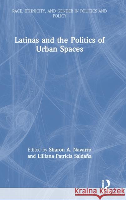 Latinas and the Politics of Urban Spaces Sharon A. Navarro Lilliana Patricia Salda 9780367652623 Routledge - książka
