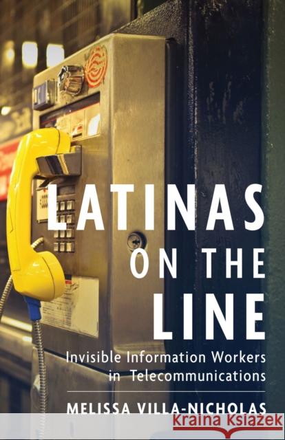 Latinas on the Line: Invisible Information Workers in Telecommunications Melissa Villa-Nicholas 9781978813724 Rutgers University Press - książka