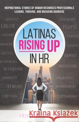 Latinas Rising Up in HR: Inspirational Stories of Human Resources Professionals Leading, Thriving, and Breaking Barriers Priscilla Guasso 9781952779183 Fig Factor Media Publishing - książka