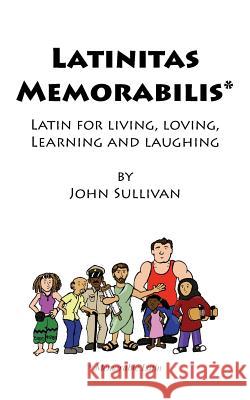 Latinitas Memorabilis: Latin for Living, Loving, Learning and Laughing John Sullivan 9781940671550 Apocryphile Press - książka