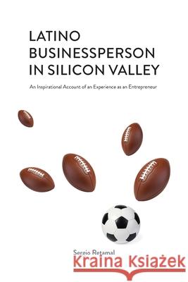 Latino Businessperson in Silicon Valley Sergio Retamal 9780578915661 Retamal Books - książka