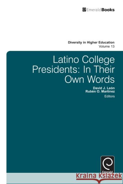 Latino College Presidents: In Their Own Words David J. Leon, Ruben Martinez 9781783501427 Emerald Publishing Limited - książka